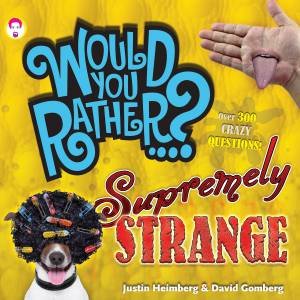 Would You Rather...? Supremely Strange: Over 300 Crazy Questions by Justin Heimberg & David Gomberg & David  Gomberg