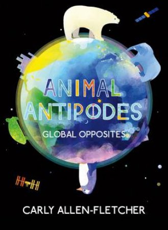 Animal Antipodes by Carly Allen-Fletcher & Carly Allen-Fletcher