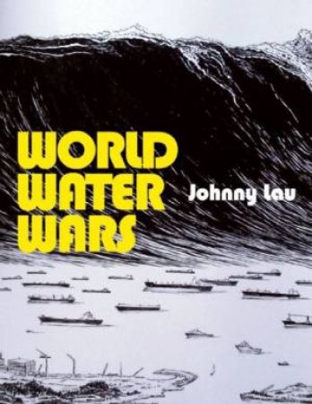 World Water Wars by LAU JOHNNY