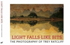 Light Falls Like Bits: The Photographs of Trey Ratcliff by RATCLIFF TREY