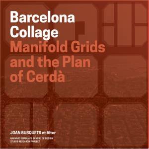 Barcelona Collage: Manifold Grid and the Plan of Cerda by JOAN BUSQUETS