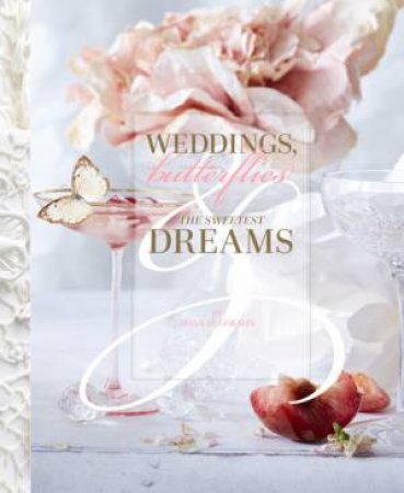 Weddings, Butterflies And The Sweetest Dreams by Bonnae Gokson