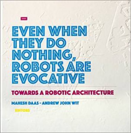 Towards A Robotic Architecture by Andrew John Wit & Mahesh Daas