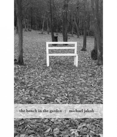 Bench In The Garden: An Inquiry Into The Scopic History Of A Bench by Michael Jako