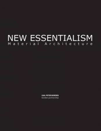 New Essentialism: Material Architecture by Gail Peter Borden