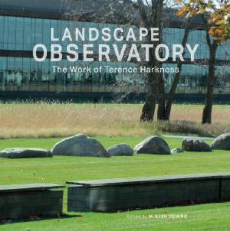 Landscape Observatory: Regionalism In The Work Of Terry Harkness by M. Elen Deming