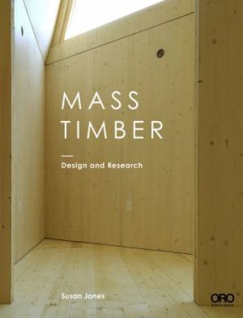 Mass Timber: Design And Research by Susan Jones