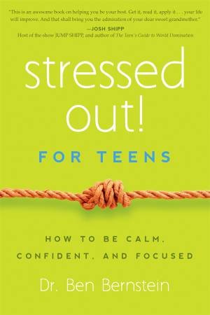 Stressed Out! For Teens by Ben Bernstein