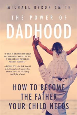 The Power of Dadhood by Michael Byron Smith