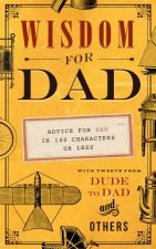 Wisdom For Dad Advice For Dad In 140 Characters Or Less