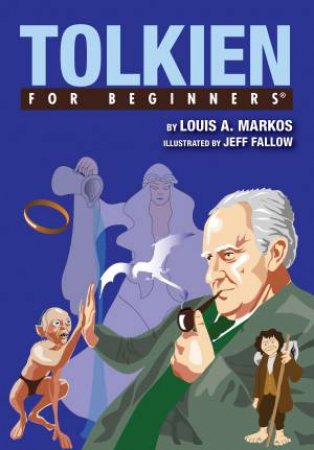 Tolkien For Beginners by Louis Markos & Jeff Fallow