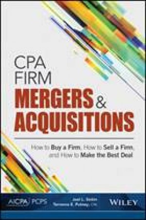 CPA Firm Mergers And Acquisitions: How To Buy A Firm, How To Sell A Firm, And How To Make The Best Deal by Joel L. Sinkin & Terrence E. Putney