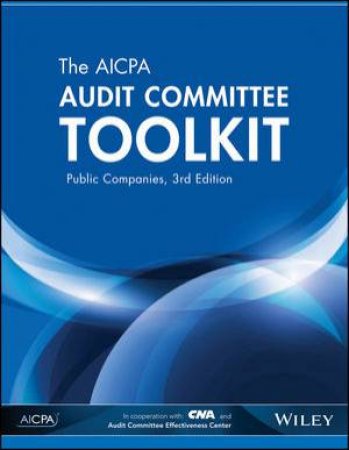 The AICPA Audit Committee Toolkit: Public Companies, Third Edition (3e) by AICPA