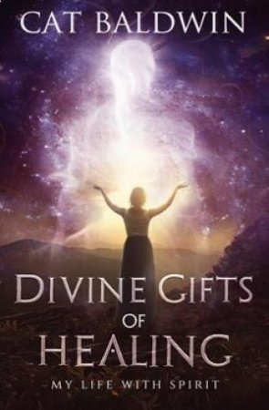 Divine Gifts Of Healing by Cat Baldwin