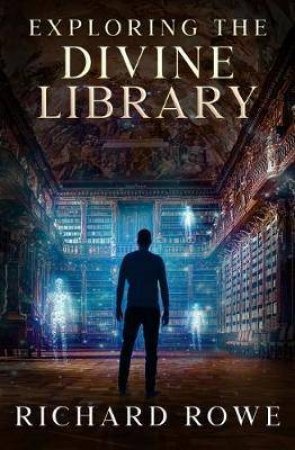 Exploring The Divine Library by Richard Rowe