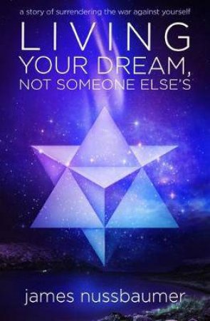 Living Your Dream Not Someone Else's by James Nussbaumer