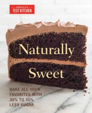 Naturally Sweet Bake All Your Favorites With 30 To 50 Less Sugar