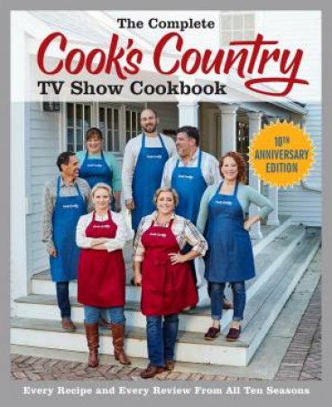 The Complete Cook's Country TV Show Cookbook 10th Anniversary Edition by America's Test Kitchen