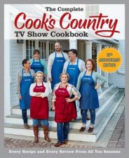 The Complete Cooks Country TV Show Cookbook 10th Anniversary Edition