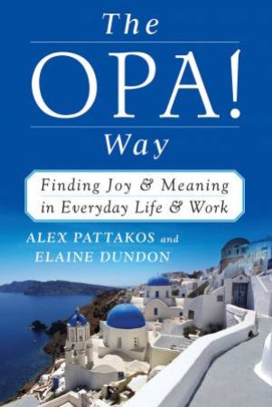 Opa! Way by Alex Pattakos & Elaine  Dundon