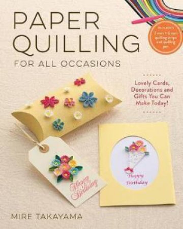 Paper Quilling For All Occasions by Mire Takayama