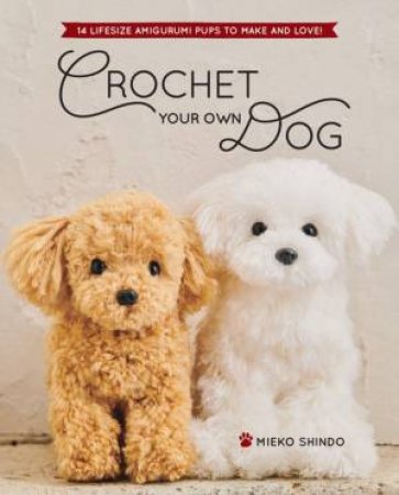 Crochet Your Own Dog by Mieko Shindo