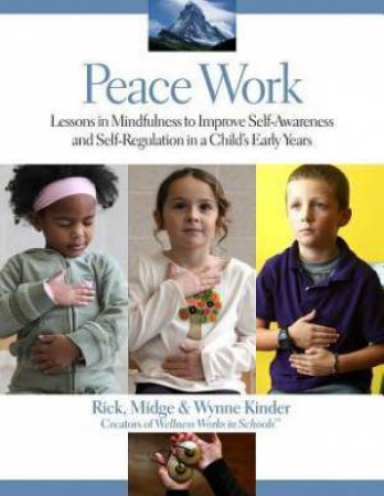 Peace Work: Mindful Lessons of Self-Regulation for a Child's Early Years by MIDGE AND WYNNE KINDER