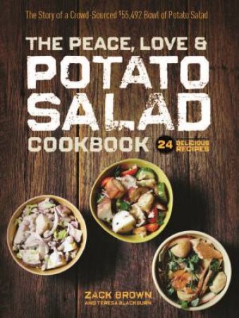 Peace, Love, and Potato Salad: The Story of a Crowd-Sourced $55,492 Bowl of Potato Salad by ZACK BROWN