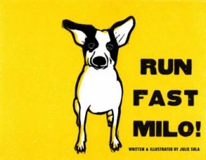 Run Fast Milo! by Julie Sola