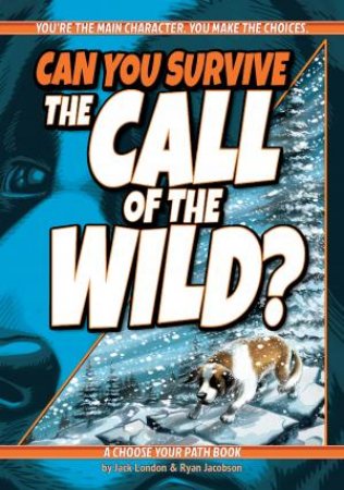 Can You Survive the Call of the Wild? by Ryan Jacobson, Kat Baumann, Jack London