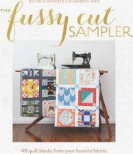 Fussy Cut Sampler 48 Quilt Blocks From Your Favorite Fabrics