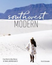 Southwest Modern From Marfa To New Mexico 18 TravelInspired Quilts