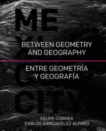 Between Geometry and Geography: Mexico City by CORREA/ ALFARO