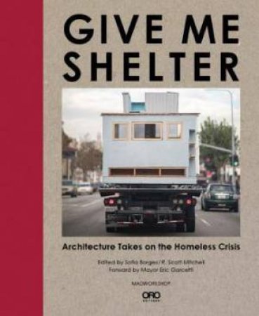 Give Me Shelter: Architecture Takes On The Homeless Crisis by Sofia Borges