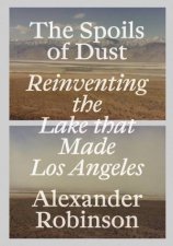 Spoils Of Dust Reinventing The Lake That Made Los Angeles