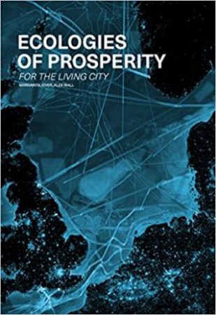 Ecologies Of Prosperity For The Living by Margarita Jover & Alexander Wall