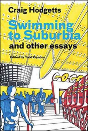 Swimming To Suburbia And Other Essays by Craig Hodgetts & Todd Gannon