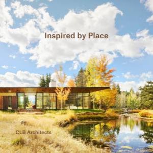 Inspired By Place by CLB Architects & Chase Reynolds Ewald & Audrey Hall & Matthew Millman & Gibeon Photography & Tom Harris