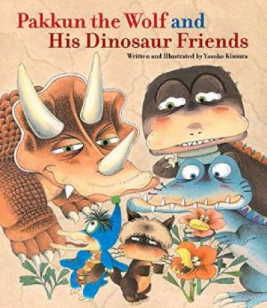 Pakkun the Wolf and His Dinosaur Friends by KIMURA YASUKO