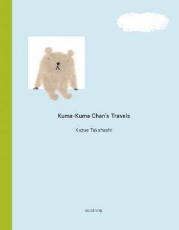 Kuma-Kuma Chan's Travels by Kazue Takahashi