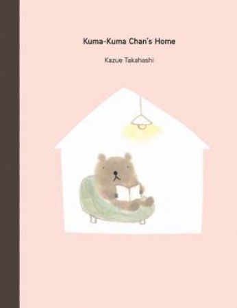 Kuma-Kuma Chan's Home by Kazue Takahashi