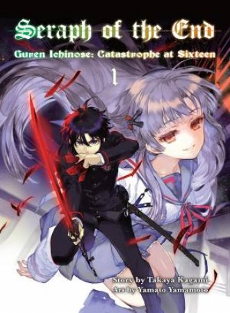 Seraph Of The End: Guren Ichinose: Catastrophe at Sixteen 01 (Light Novel) by Takaya Kagami