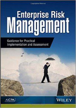 Enterprise Risk Management: Guidance For Practical Implementation And Assessment by AICPA