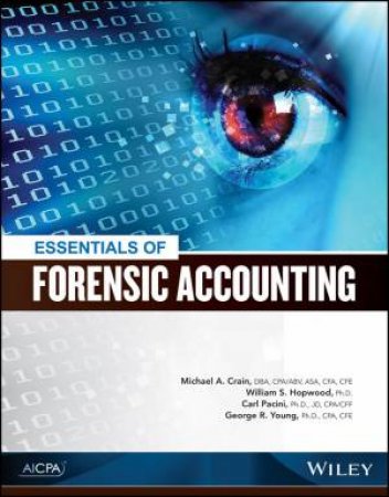 Essentials Of Forensic Accounting by Michael A. Crain & William S. Hopwood & Carl Pacini & George R. Young