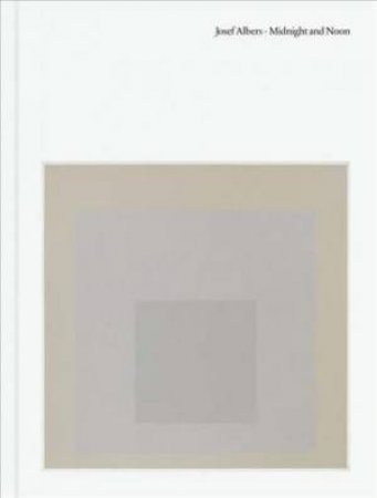 Josef Albers: Midnight And Moon by Nick Fox Weber