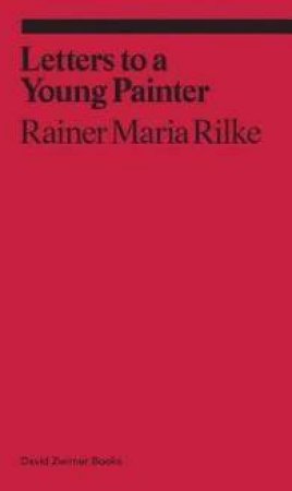 Letters To A Very Young Painter by Rainer Maria Rilke