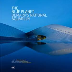 Blue Planet: Denmark's National Aquarium by BUNDEGAARD CHRISTIAN AND HERFORTH KIM