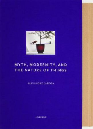 Myth, Modernity, and the Nature of Things by LAROSA SALVATORE