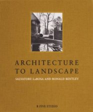 Architecture to Landscape Salvatore LaRosa and Ronald Bentley