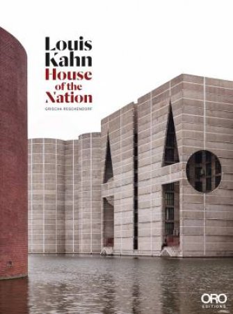 Louis Kahn: House of the Nation by RUSCHENDORF GRISCHA